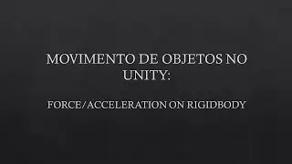Movimentos de GameObjects no Unity - parte 10: Transla&ccedil;&otilde;es - Force / Acceleration on Rigidbody