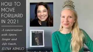 How to Move Forward in 2021: A Conversation with Opera Singer and Life Coach, Elena Armijo