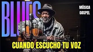 Música gospel conmovedora Cuando escucho tu voz ✝️ ritmo gospel blues
