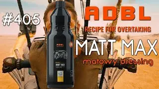 405 ADBL MATT MAX |NEW FORMULA|  Matowy dressing do kokpitu  | Lepszy od natural look'a? | Recenzja