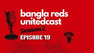 🚨 AMORIM GONE!!! OLE BACK AT THE WHEEL?! 🚨 | Bangla Reds UnitedCast &ndash; Season 2, Episode 19