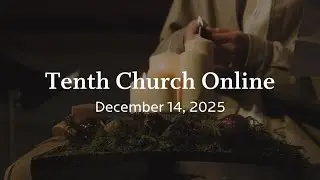 Tenth Church Online | December 14, 2025