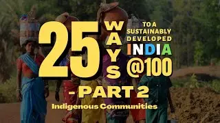 Indigenous Communities for Sustainability (25 ways to a Sustainably Developed India@100 - PART 2)