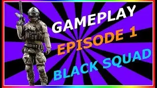 BLACK SQUAD GAMEPLAY EPISODE 1