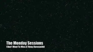 Monday Sessions: Aerosmith 'I don't Want To Miss A Thing'