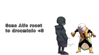Sans AUs react to Dreamtale || Pt.1 ||