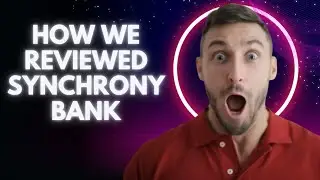 Why You Should Trust Us How We Reviewed Synchrony Bank