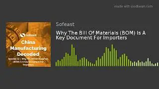 Why The Bill Of Materials (BOM) Is A Key Document For Importers [Podcast]