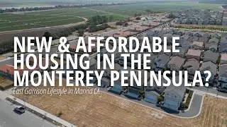 NEW & AFFORDABLE HOUSING on the MONTEREY PENINSULA?!?! || East Garrison Lifestyle in Marina CA