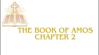 The Book of Amos: Chapter 2 Read Aloud!