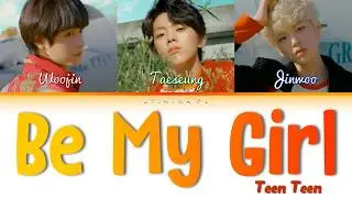 TEEN TEEN (틴틴) - 'Be My Girl' Lyrics (Color Coded_Han_Rom_Eng)