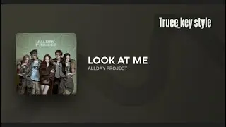 ALLDAY PROJECT - LOOK AT ME (truee_key style)