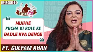 SuperStree Ft. Gulfam Khan |  Auditions, Casting Couch, Marriage & More