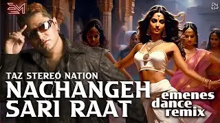 NACHANGEH SARI RAAT (EMENES DANCE REMIX) - TAZ STEREO NATION x EMENES  | BEST DESIGN REMIXES !!!