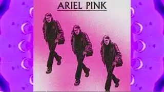 Ariel Pink-Pom Pom (Tracks 1-6)