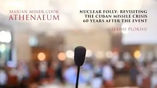 Nuclear Folly: Revisiting the Cuban Missile Crisis 60 Years after the Event - Serhii Plokhii