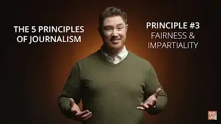 The 5 Principles of Journalism: Principle #3 | Fairness and Impartiality