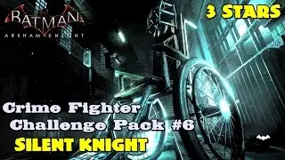 Batman Arkham Knight ★ Crime Fighter Challenge Pack #6 ★ Silent Knight [3 Stars]