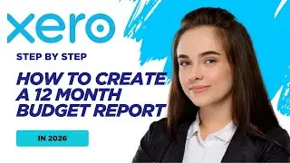 How to Create a 12 Month Budget Report in Xero in 2026
