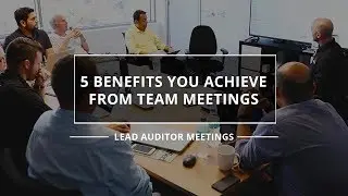 5 BENEFITS FROM CONDUCTING TEAM MEETINGS - Lead Auditor Meetings