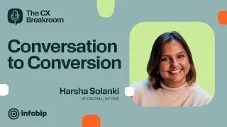 The CX Breakroom with Harsha Solanki: Conversation to Conversion