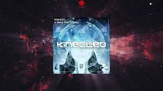 Tom Exo - A Smile That Fits All (Extended Mix) [KINECTED RECORDINGS]