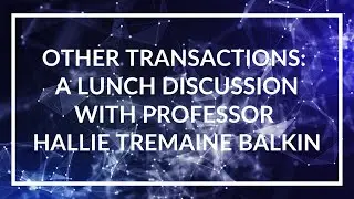 &ldquo;Other Transactions&rdquo; &ndash; A Lunch Discussion with Professor Hallie Tremaine Balkin