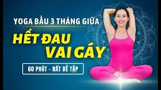 60 Phút Yoga Bầu 3 Tháng Giữa, Hết Đau Vai Gáy, Ngủ Ngon Sâu Giấc | Cô Na Yoga