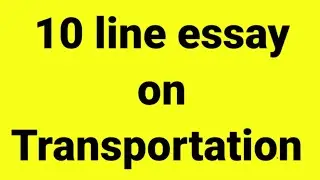 10 line essay on transportation/essay on transportation/paragraph on transportation/transportation