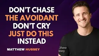 Don&rsquo;t Chase The Avoidant, Don&rsquo;t Cry &ndash; Just Do THIS Instead | Matthew Hussey