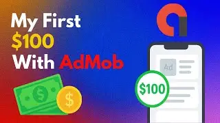 My First $100 with AdMob | Beginner&rsquo;s Journey & Tips to Earn Money from Apps
