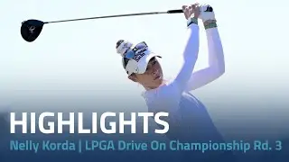 Nelly Korda Highlights | 2024 LPGA Drive On Championship Rd. 3