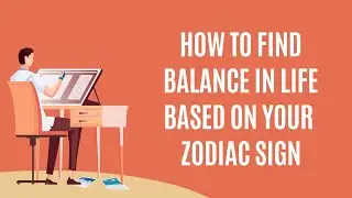 How to FIND BALANCE in LIFE Based on Your Zodiac Sign