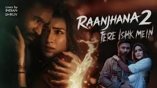 Tere Ishq Mein | Rajhna 2 | Emotional Love Song | INDIAN DHRUV