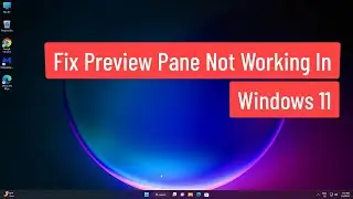 Fix Preview Pane Not Working In Windows 11