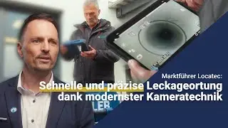 Marktführer Locatec: Schnelle und präzise Leckageortung dank modernster Kameratechnik
