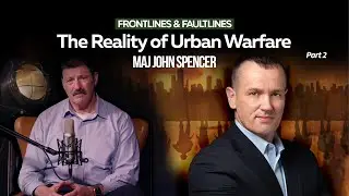 The Reality of Urban Warfare Part 2 |  Ep040 Frontlines & Faultlines