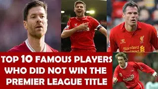 FAMOUS players who never won the PREMIER LEAGUE Title|| Steven Gerrard|Jamie Carragher||