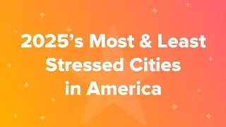 2025&rsquo;s Most & Least Stressed Cities in America