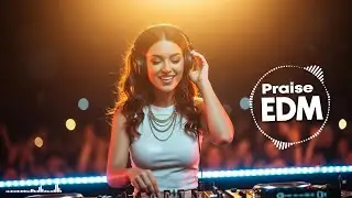 Christian Praise EDM | Joyful Rhythms of Faith