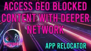 How To Use The App Relocator to Bypass Streaming and Website Geoblocks - Deeper Network