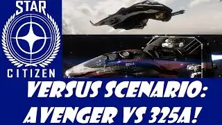 Star Citizen: Versus Scenario - Avenger vs. 325A!