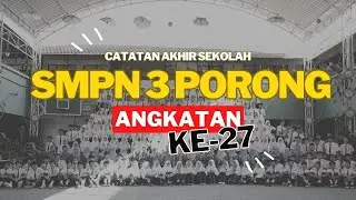 CATATAN AKHIR SMP NEGERI 3 PORONG ANGKATAN KE-27