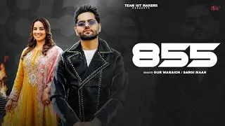 855 (Full Video) | Gur Waraich Ft. Sargi Maan | Punjabi song 2024 | Team Hit Makers
