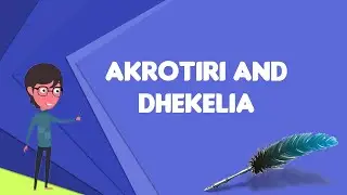What is Akrotiri and Dhekelia?, Explain Akrotiri and Dhekelia, Define Akrotiri and Dhekelia
