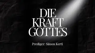 Die Kraft Gottes - Prediger Simon Kerti (Bibelstunde)