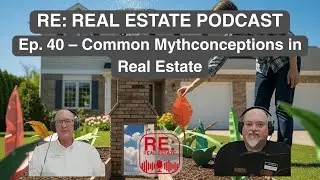 Ep. 40 &ndash; Common Mythconceptions in Real Estate