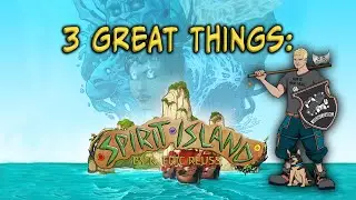 Three Great Things: Spirit Island