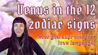Venus in all 12 the zodiac signs discover your astrological love language