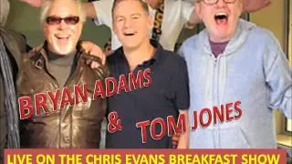 BRYAN ADAMS AND TOM JONES ON THE CHRIS EVANS BREAKFAST SHOW
